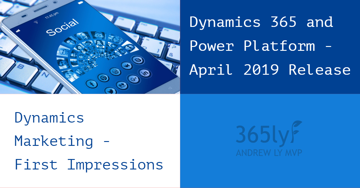 Dynamics 365 And Power Platform April 2019 Release – Marketing Suite ...